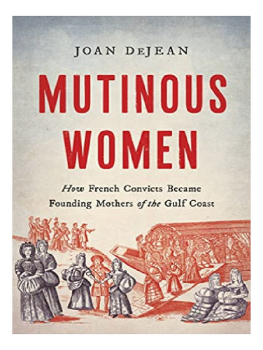 Mutinous Women - Joan Dejean. Eb11