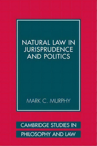 Natural Law In Jurisprudence And Politics, De Mark C. Murphy. Editorial Cambridge University Press, Tapa Blanda En Inglés