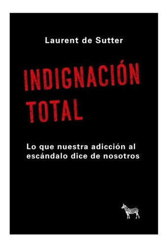 Indignacion Total. Laurent De Sutter. La Cebra