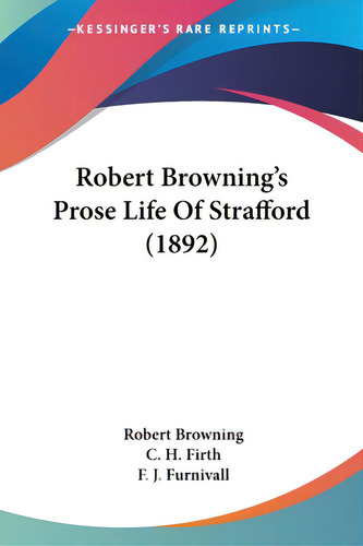 Robert Browning's Prose Life Of Strafford (1892), De Browning, Robert. Editorial Kessinger Pub Llc, Tapa Blanda En Inglés