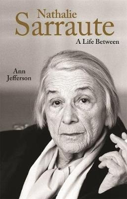 Nathalie Sarraute : A Life Between - Ann Jefferson