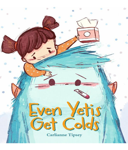 Even Yetis Get Colds, De Tipsey Carlianne. Editorial Pixel Ink En Inglés, 2024