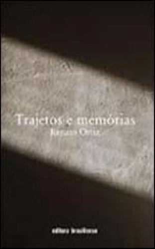 Trajetos E Memorias, De Ortiz, Renato. Editora Brasiliense, Capa Mole, Edição 1ª Edição - 2010
