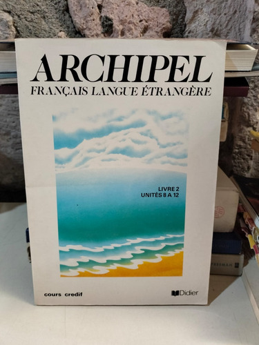 Archipel Francais Langue Étrangere Livre 2 Unites 8 A 12