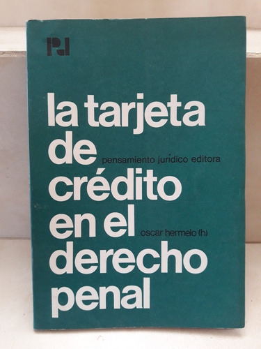 La Tarjeta De Crédito En El Derecho Penal. Oscar Hermelo (h)