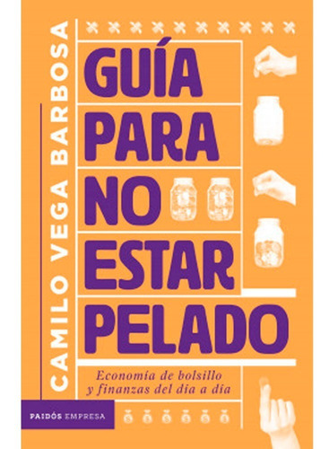 Guía Para No Estar Pelado. Juan Camilo Vega Barbosa