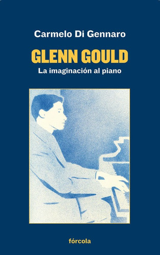 Glenn Gould, De Di Gennaro, Carmelo. Editorial Fórcola Ediciones, Tapa Blanda En Español