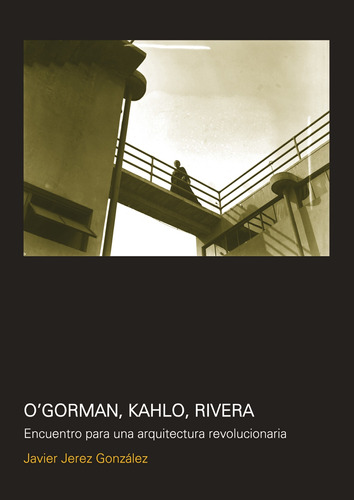 O'gorman, Kahlo, Rivera, De Javier Jerez Gonzalez