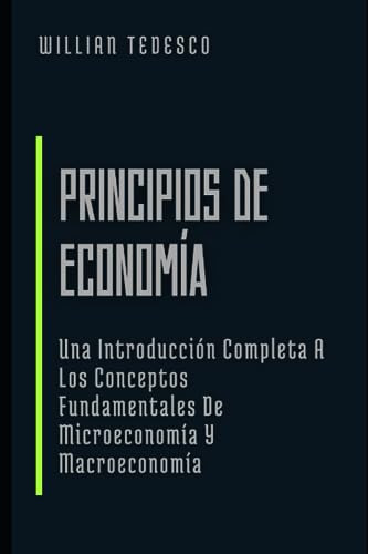 Principios De Economía: Una Introducción Completa A Los Conc
