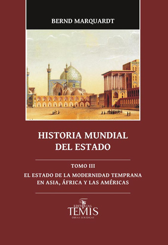 Historia Mundial Del Estado: Tomo Iii, De Bernd Marquardt. Editorial Temis, Tapa Dura, Edición 2014 En Español