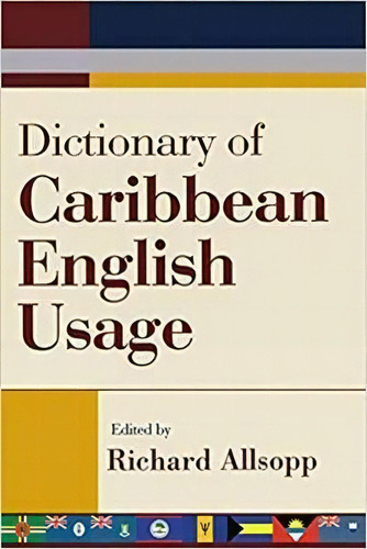 Dictionary Of Caribbean English Usage With A French And Spanish Supplement, De Richard Allsopp. Editorial University Of The West Indies Press, Tapa Blanda En Inglés