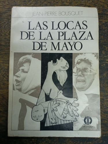 Las Locas De La Plaza De Mayo * Jean Pierre Bousquet * 