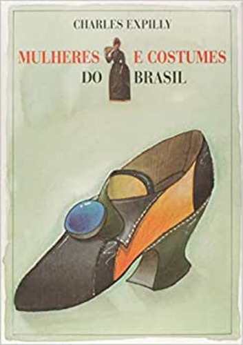 Mulheres e costumes do Brasil: + marcador de páginas, de Expilly, Charles. Editora IBC - Instituto Brasileiro de Cultura Ltda, capa mole em português, 2000