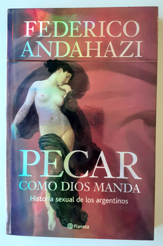 Libro Pecar Como Dios Manda - Federico Andahazi - Impecable!