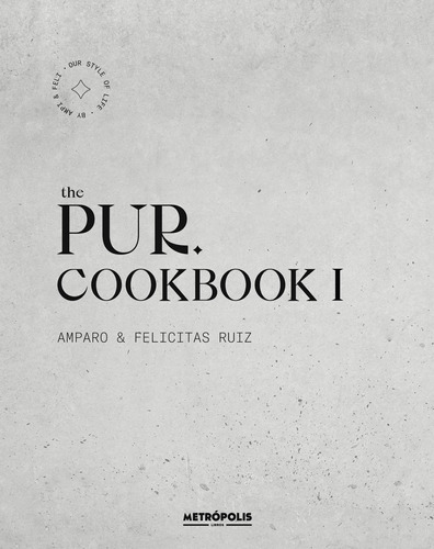 The Pur Cookbook 1, de Amparo Ruiz / Felicitas Ruiz. Editorial Metropolis en español, 2021