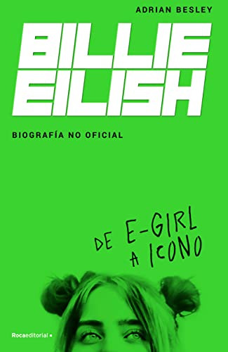 Billie Eilish Biografia No Oficial: De E-girl A Icono - From