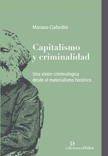 Libro Capitalismo Y Criminalidad De Mariano Ciafardini