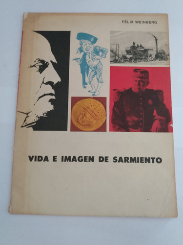 Vida E Imagen De Sarmiento - Félix Weinberg