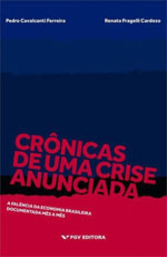 Cronicas De Uma Crise Anunciada: A Falencia Da Economia Brasileira Documentada Mes A Mes, De Ferreira, Pedro Cavalcanti. Editora Fgv Editora, Capa Mole, Edição 1ª Edição - 2016 Em Português