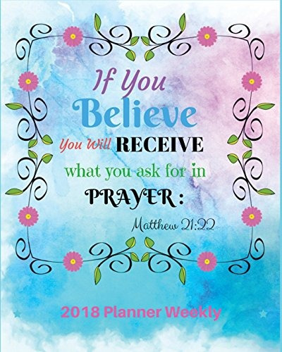 2018 Planner Weekly  If You Believe, You Will Receive What Y