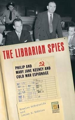 The Librarian Spies : Philip And Mary Jane Keeney And Col...