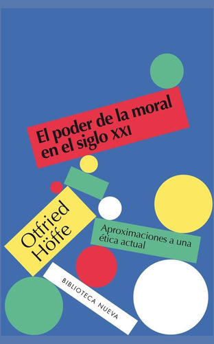 El poder de la moral en el siglo XXI: Aproximaciones a una ética actual, de Höffe, Otfried. Editorial Biblioteca Nueva, tapa blanda en español, 2018