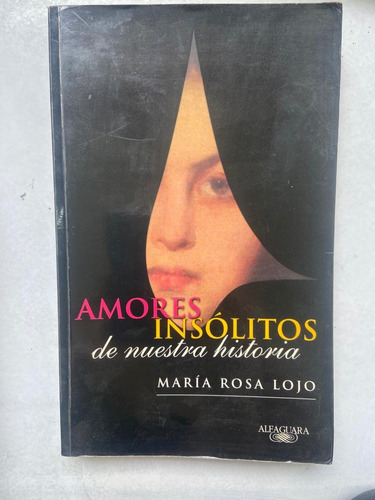 María Rosa Lojo Amores Insólitos De Nuestra Historia