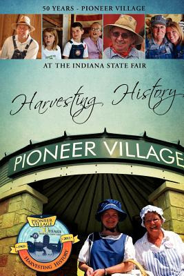 Libro Harvesting History: 50 Years Of The Pioneer Village...