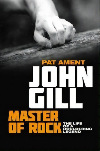 John Gill: Master Of Rock, De Pat Ament. Editorial Vertebrate Graphics Ltd, Tapa Blanda En Inglés