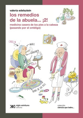 Los remedios de la abuela… ¡2!: Medicina casera de los pies a la cabeza (pasando por el ombligo), de Edelsztein Valeria. Editorial siglo veintiuno, tapa blanda en español, 2014