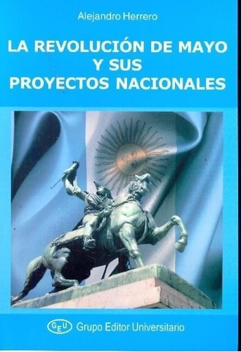 Revolucion De Mayo Y Sus Proyectos Nacionales, La, De Herrero, Alejandro.. Editorial Del Aula Taller En Español