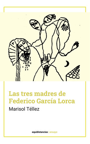 Las tres madres de Federico García Lorca, de Marisol Téllez. Editorial Equidistancias, tapa blanda en español, 2021