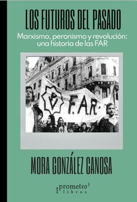 Futuros Del Pasado, Los. Marxismo, Peronismo Y Revolucion. -