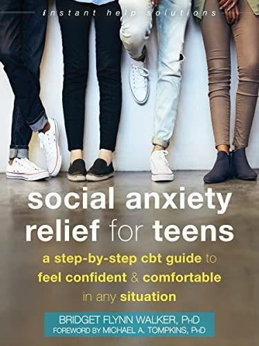 Social Anxiety Relief For Teens: A Step-by-step Cbt Guide To