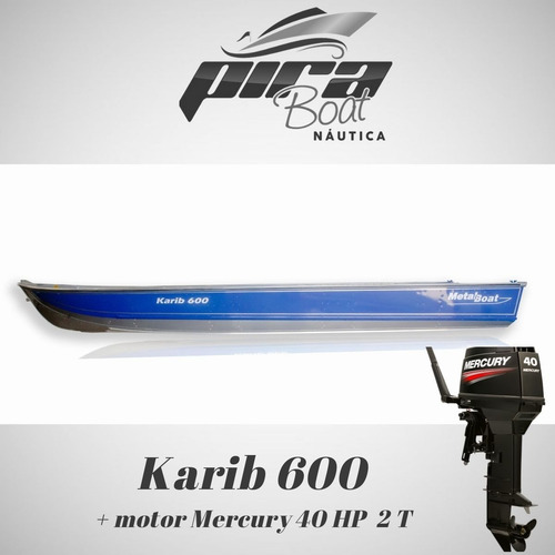 Imagem 5 de 10 de Barco De Alumínio Karib 600 + Motor Mercury 40 Hp 2 T