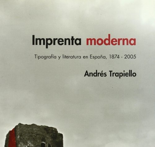 Imprenta Moderna: Tipografia Y Literatura En España