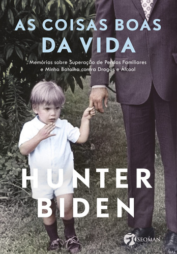 As coisas boas da vida: Memórias sobre superação de perdas familiares e minha batalha contra drogas e álcool, de Biden, Hunter. Editorial Seoman, capa mole em português, 2022