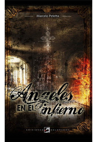 ANGELES EN EL INFIERNO, de Marcelo Petteta. Editorial Del Dragon, tapa blanda en español, 2021