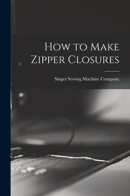 Libro How To Make Zipper Closures - Singer Sewing Machine...