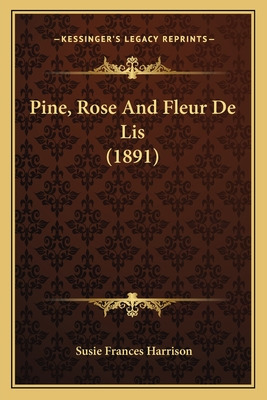 Libro Pine, Rose And Fleur De Lis (1891) - Harrison, Susi...