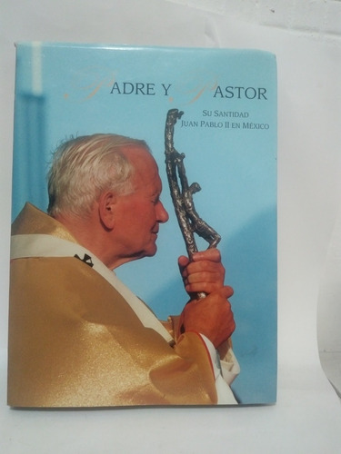Padre Y Pastor Su Santidad Juan Pablo Ii En México Jesús Vil