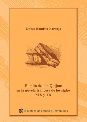 El mito de don Quijote en la novela francesa s. XIX y XX, de Bautista Naranjo, Esther. Editorial Universidad de Alcalá, tapa blanda en español