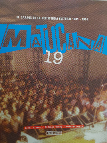 Matucana 19 El Garage De La Resistencia Cultural 1985-1991