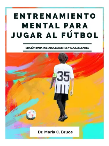 Libro : Entrenamiento Mental Para Jugar Al Futbol - Bruce,.