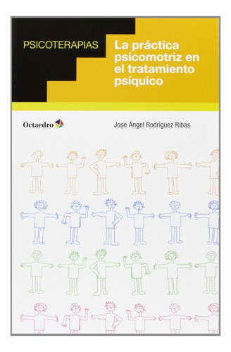 Practica Psicomotriz En El Tratamiento Psiquico, De José Rodriguez. Editorial Octaedro, S.l. En Español, 2013