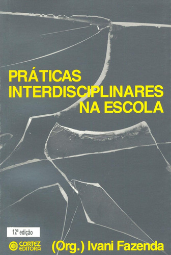 Práticas interdisciplinares na escola, de Fazenda, Ivani. Cortez Editora e Livraria LTDA, capa mole em português, 2011