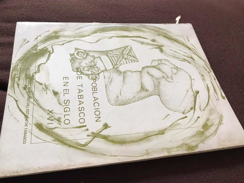 La Población De Tabasco En El Siglo 16 Gobierno Del Estado (Usado)