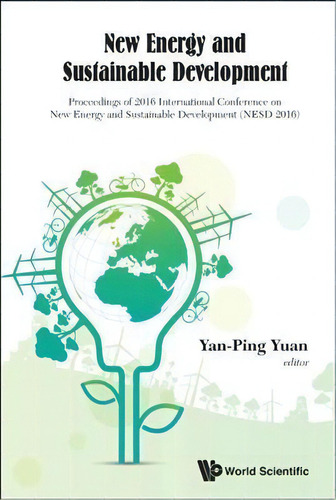 New Energy And Sustainable Development - Proceedings Of 2016 International Conference On New Ener..., De Yan-ping Yuan. Editorial World Scientific Publishing Co Pte Ltd, Tapa Dura En Inglés