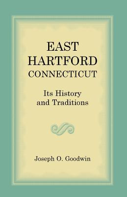 Libro East Hartford: Its History And Traditions - Goodwin...
