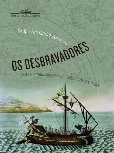 Os Desbravadores, De Fernández-armesto, Felipe. Editora Companhia Das Letras, Capa Mole, Edição 1ª Edição - 2009 Em Português